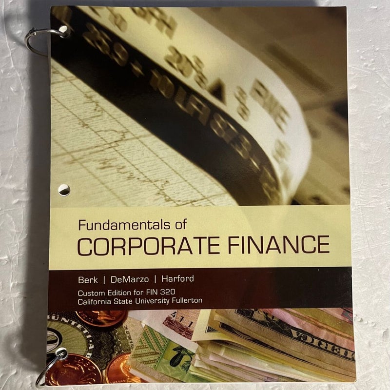 Fundamentals of Corporate Finance Custom Edition for FIN 320 Cal State Fullerton