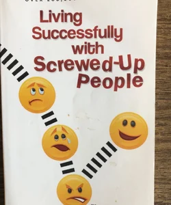 Living Successfully with Screwed-Up People