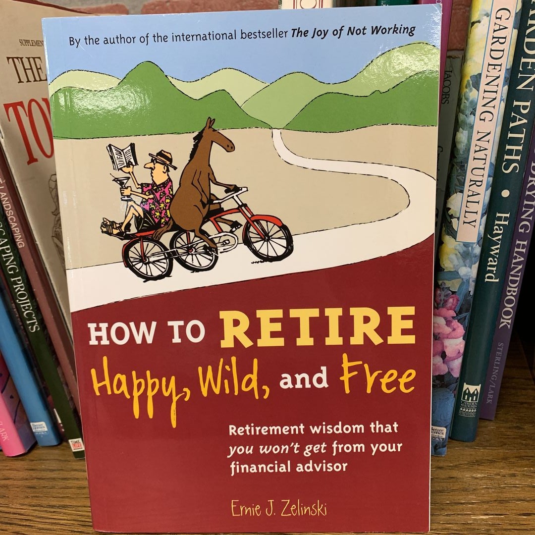 How to Retire Happy, Wild, and Free