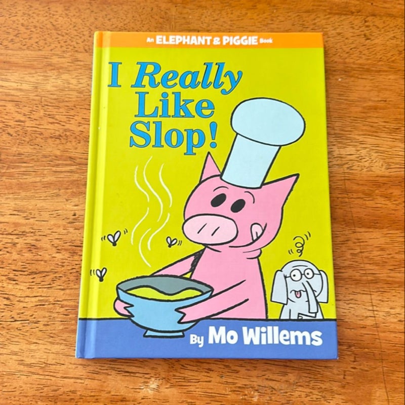 I Really Like Slop! (an Elephant and Piggie Book)