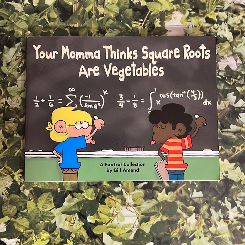 Your Momma Thinks Square Roots Are Vegetables