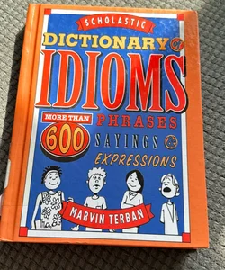 Scholastic Dictionary of Idioms- More than 600 phrases sayings and expressions