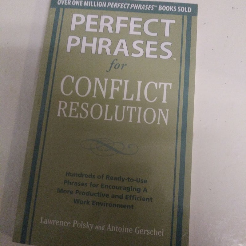 Perfect Phrases for Conflict Resolution: Hundreds of Ready-To-Use Phrases for Encouraging a More Productive and Efficient Work Environment