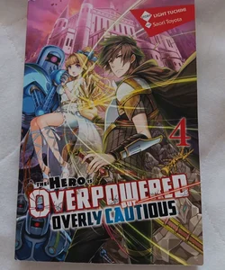 The Hero Is Overpowered but Overly Cautious, Vol. 4 (light Novel)