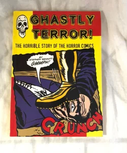 Ghastly Terror: The Horrible Story of the Horror Comics