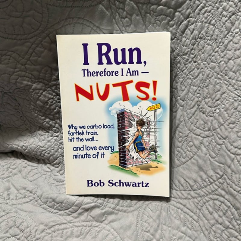 I Run, Therefore I Am--Nuts!