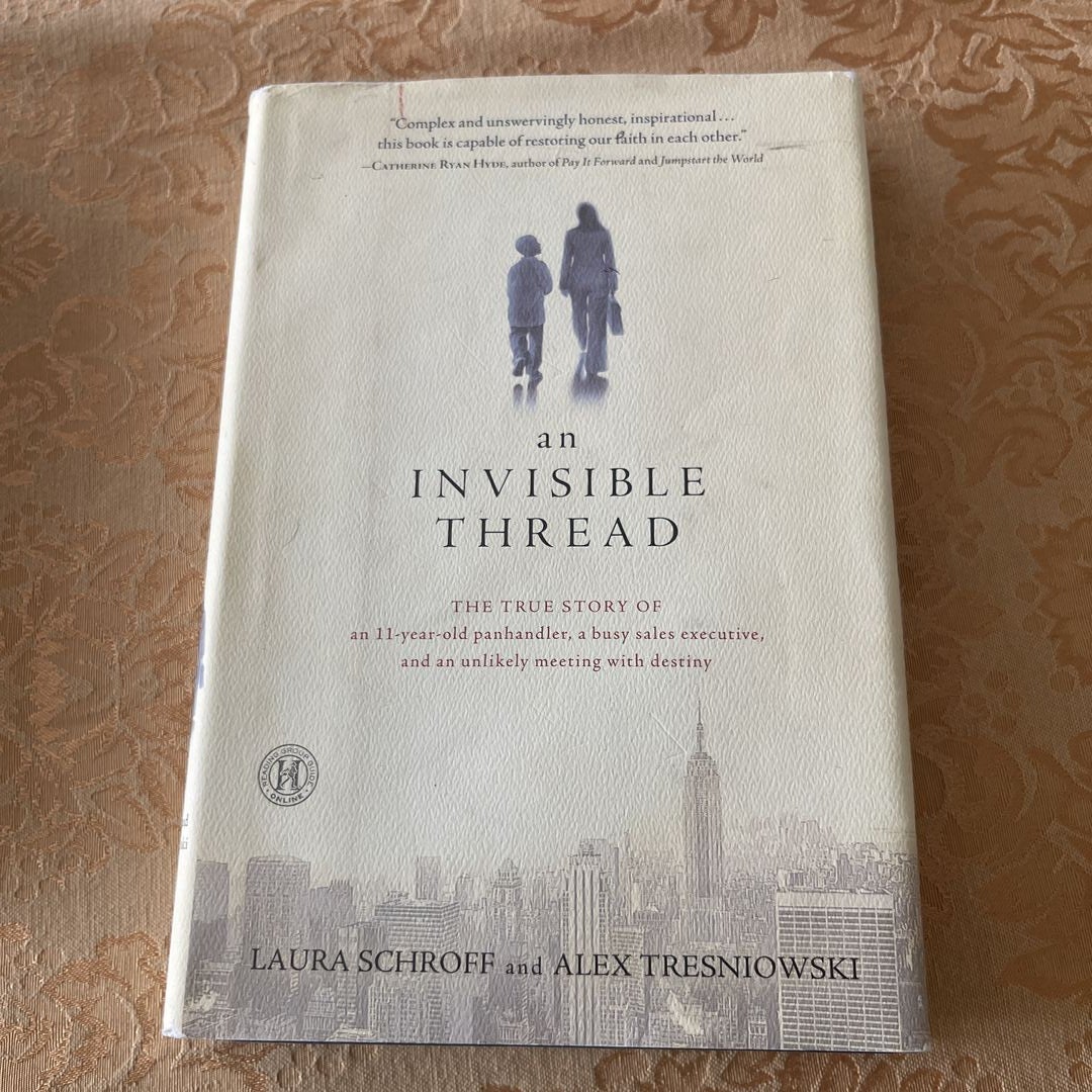 An Invisible Thread: The True Story of an 11-Year-Old Panhandler, a Busy Sales Executive, and an Unlikely Meeting with Destiny [Book]