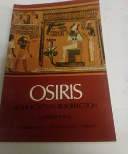 Osiris and the Egyptian Resurrection