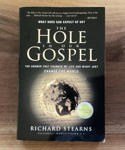 The Hole in Our Gospel: The Answer that Changed my Life and Might Just Change the World