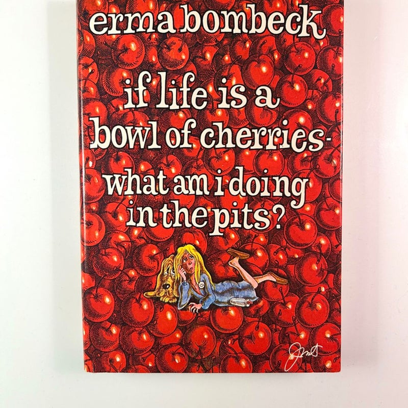 If Life Is a Bowl of Cherries - What Am I Doing in the Pits?