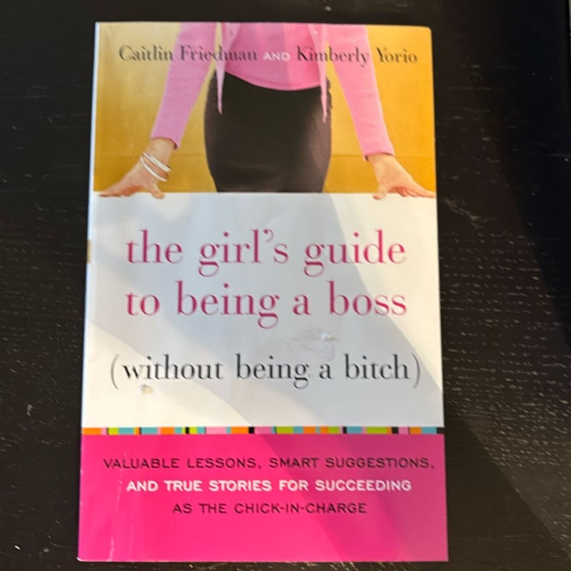 The Girl's Guide to Being a Boss (Without Being a Bitch)