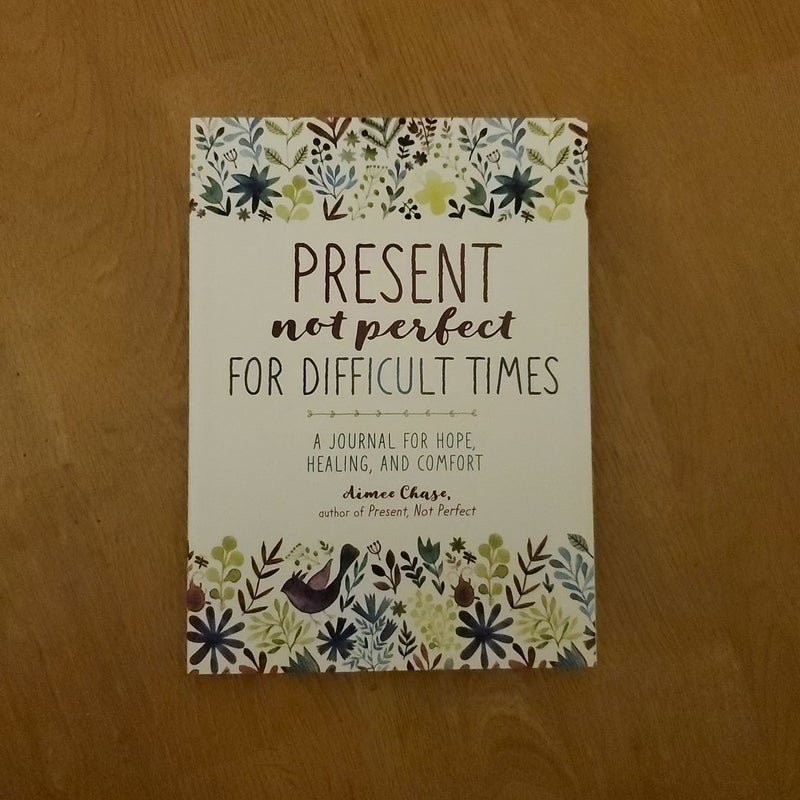 Present, Not Perfect for Difficult Times