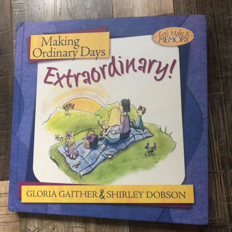 Making Ordinary Days Extraordinary! by Gloria Gaither & Shirley Dobson