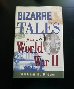 Bizarre Tales from World War II