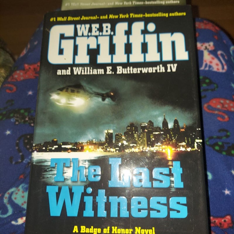 The Last Witness - A Badge Of Honor Novel by W.E.B. Griffin & William E. Butterworth IV