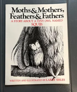 Moths and Mothers, Feathers and Fathers