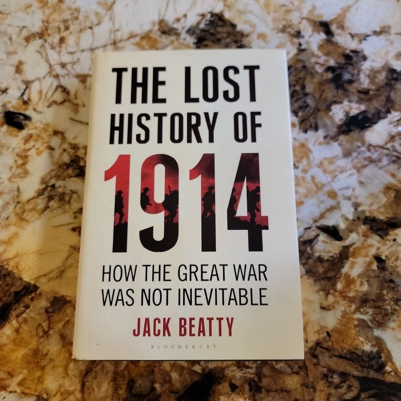 The Lost History of 1914 - Why the Great War Was Not Inevitable