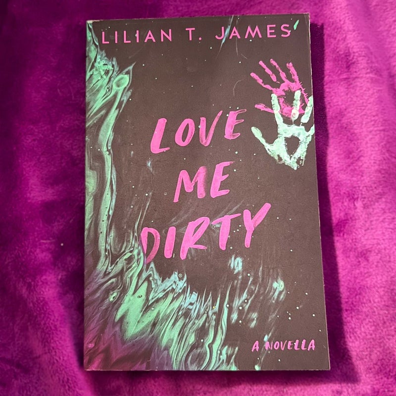 Love Me Dirty {Signed}