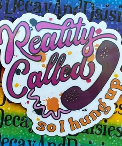 "Reality Called So I hung up" Iridescent Sticker