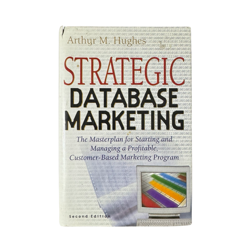 Strategic Database Marketing: the Masterplan for Starting and Managing a Profitable Customer-Based Marketing Program