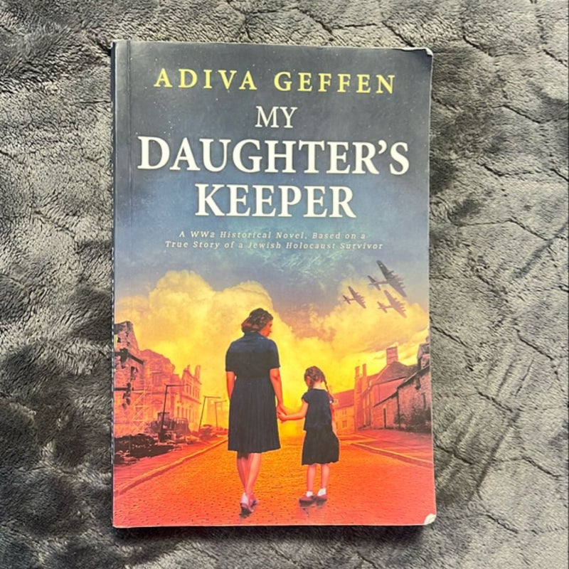 My Daughter's Keeper: a WW2 Historical Novel, Based on a True Story of a Jewish Holocaust Survivor
