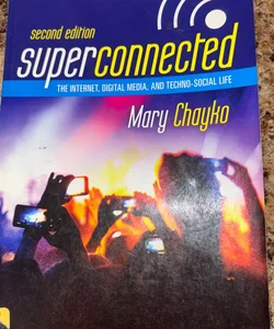Superconnected: the Internet, Digital Media, and Techno-Social Life