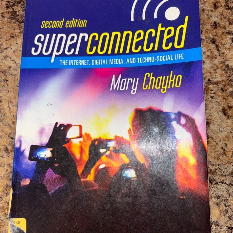 Superconnected: the Internet, Digital Media, and Techno-Social Life