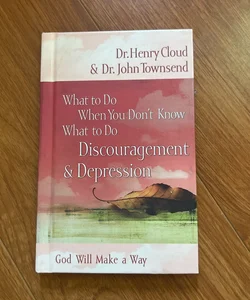 What to Do When You Don't Know What to Do - Discouragement and Depression
