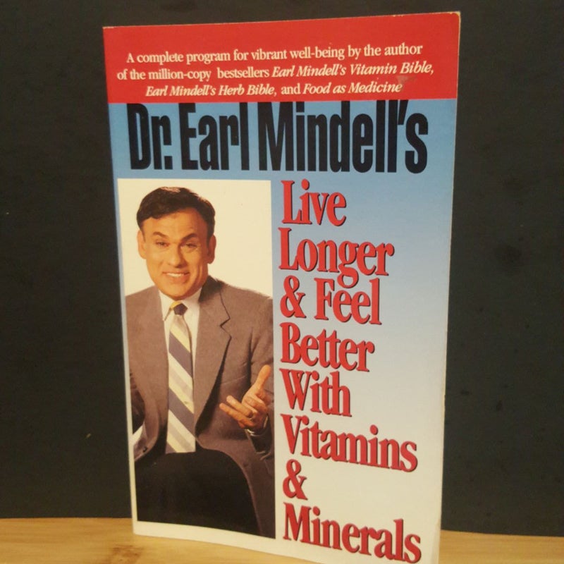 Dr. Earl Mindell's Live Longer and Feel Better with Vitamins and Minerals