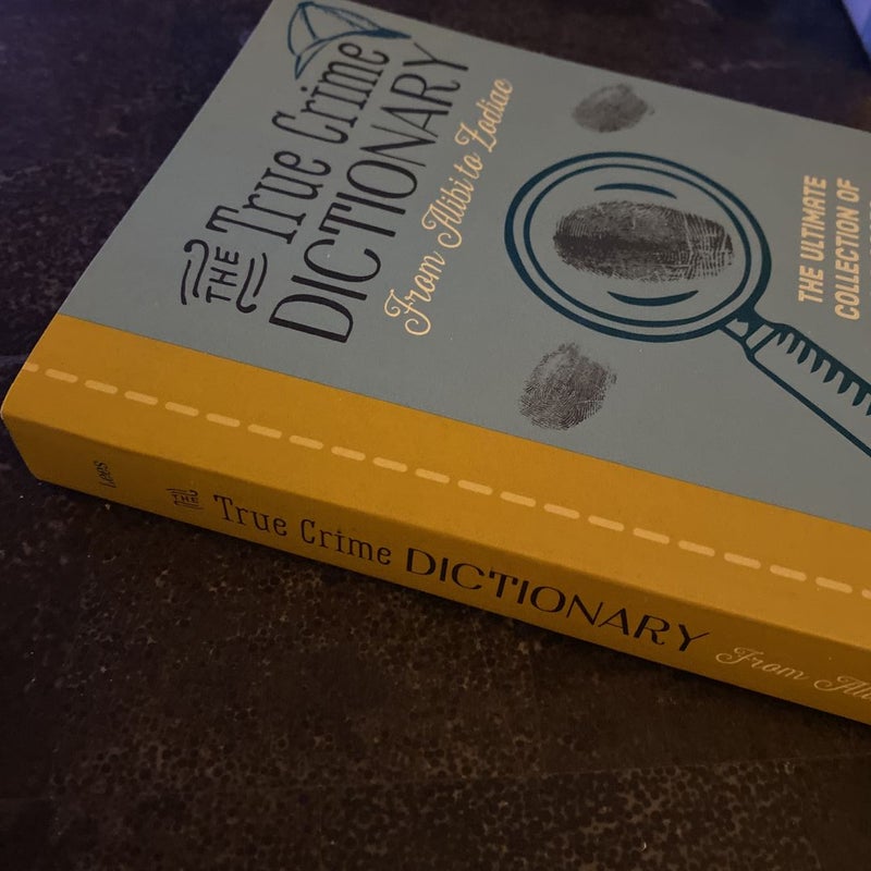 The True Crime Dictionary: from Alibi to Zodiac