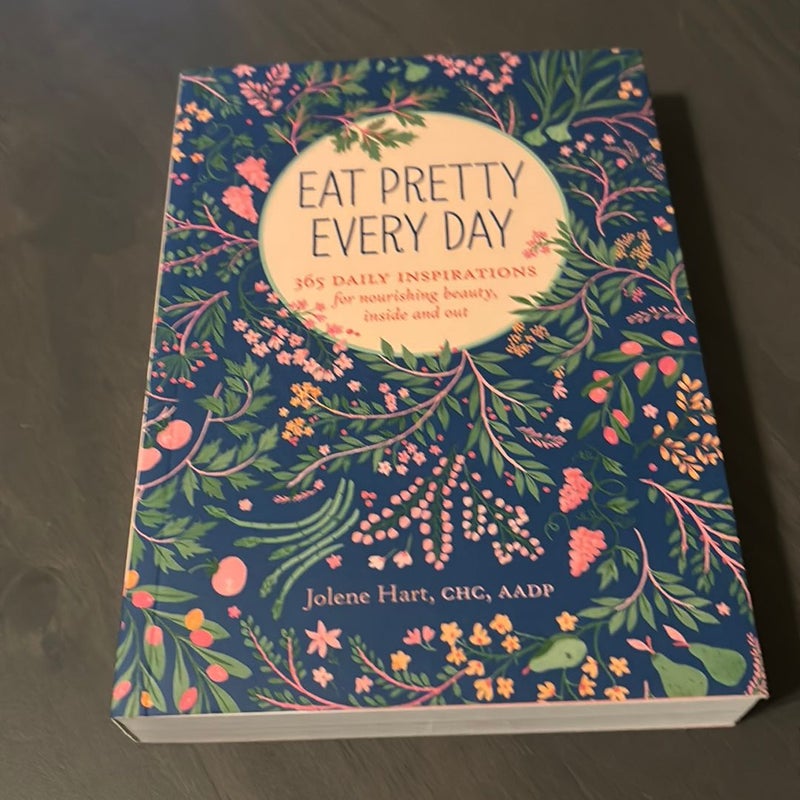 Eat Pretty Everyday: 365 Daily Inspirations for Nourishing Beauty, Inside and Out (Nutrition Books, Health Journal, Books about Food, Daily Inspiration, Beauty Cookbooks)