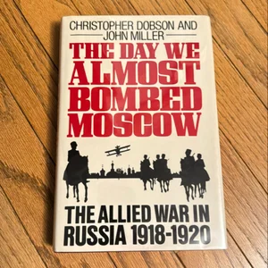 The Day We Almost Bombed Moscow