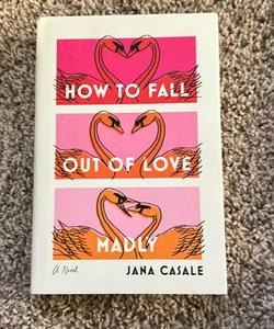 How to Fall Out of Love Madly