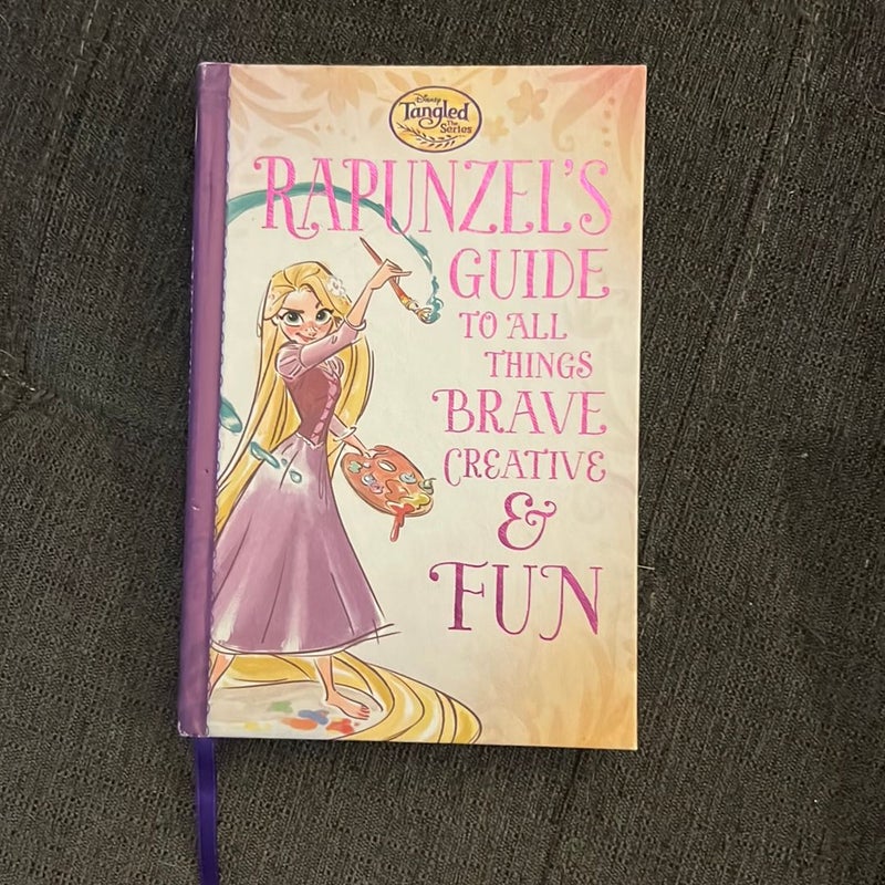 Tangled the Series: Rapunzel's Guide to All Things Brave, Creative, and Fun!