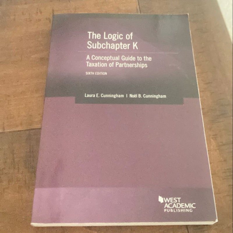 The Logic of Subchapter K, a Conceptual Guide to the Taxation of Partnerships