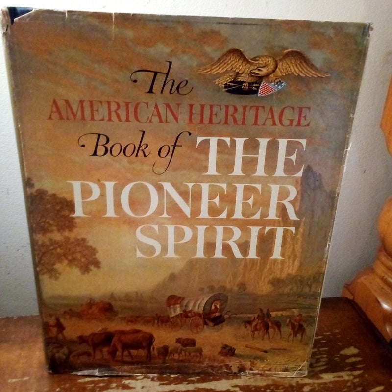 The American Heritage Book Of The Pioneer Spirit 