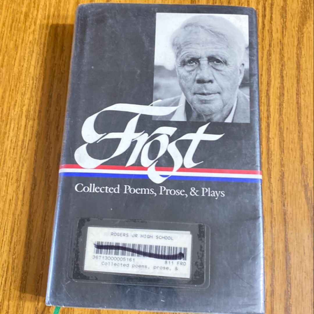 Robert Frost: Collected Poems, Prose, and Plays (LOA #81)