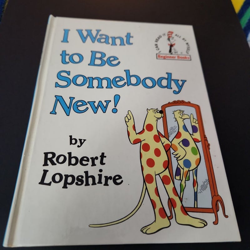 I Want to Be Somebody New!