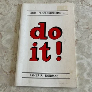 Stop Procrastinating - Do It!
