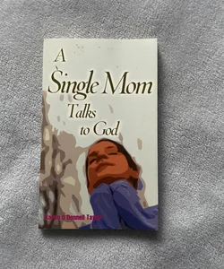 A Single Mom Talks to God
