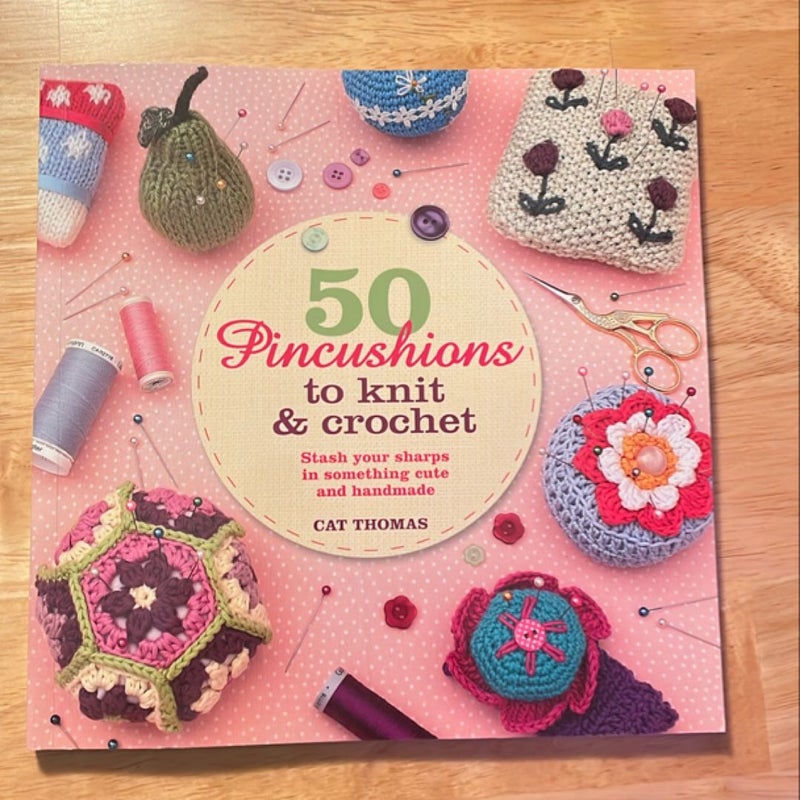 50 Pincushions to Knit and Crochet