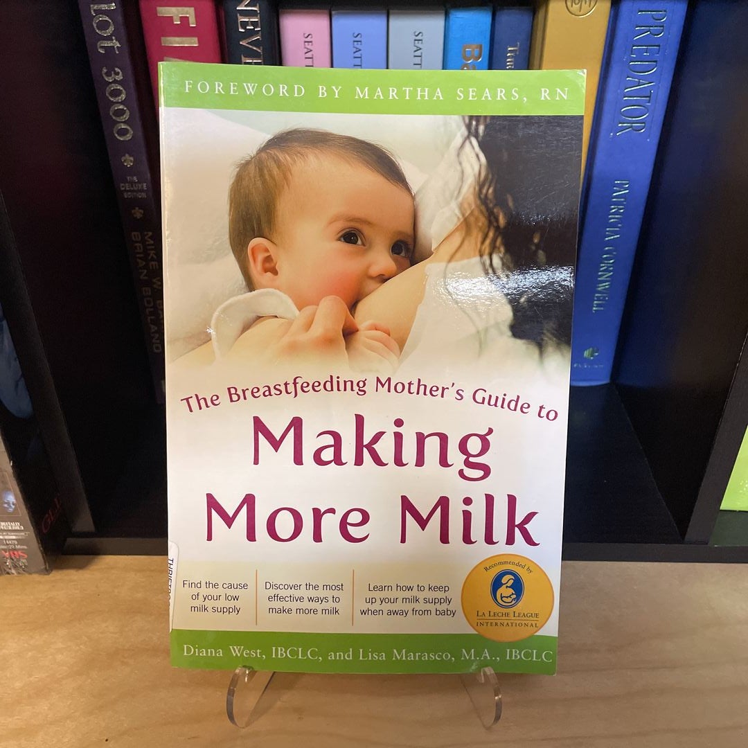 The Breastfeeding Mother's Guide to Making More Milk: Foreword by Martha Sears, RN