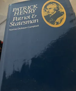 Patrick Henry Patriot & Statesman