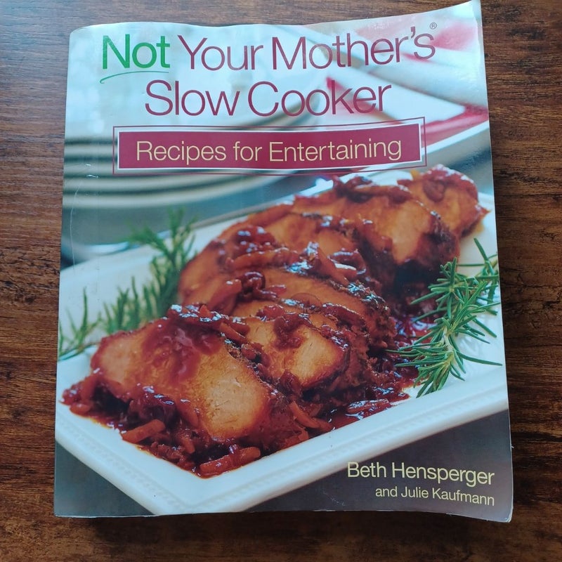 Not Your Mother's Slow Cooker Recipes for Entertaining