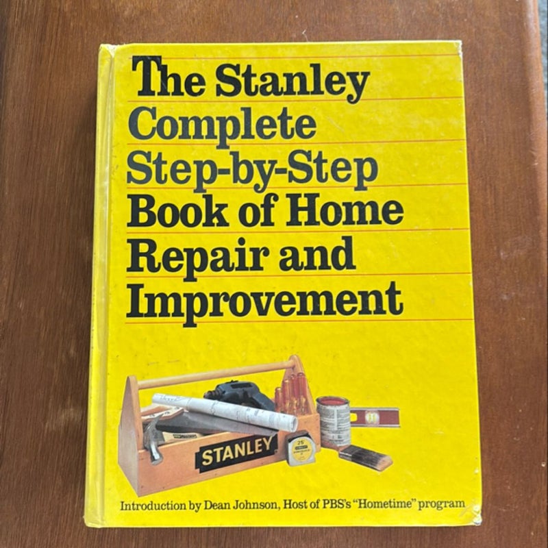 The Stanley Complete Step-by-Step Book of Home Repair and Improvement