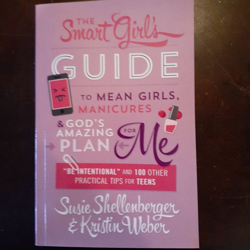 The Smart Girl's Guide to Mean Girls, Manicures, and God's Amazing Plan for ME