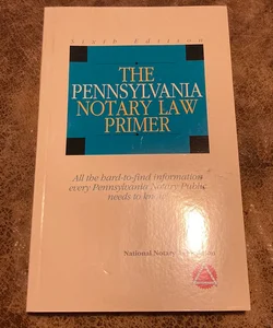 The Pennsylvania Notary Law Primer 6th Edition