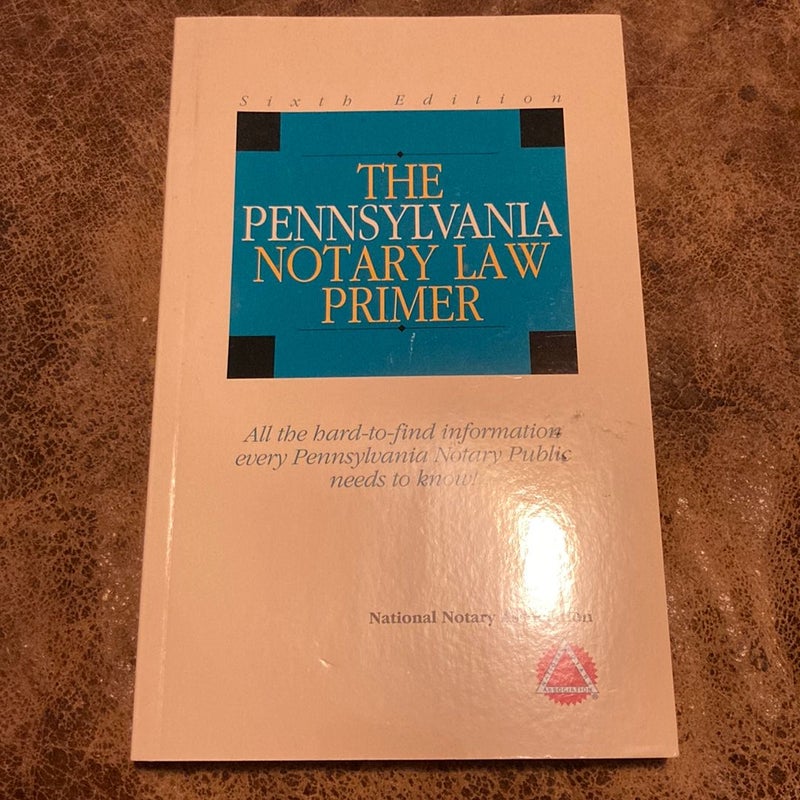 The Pennsylvania Notary Law Primer 6th Edition