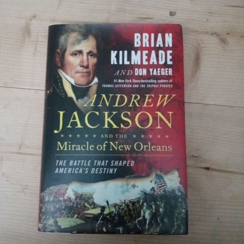 Andrew Jackson and the Miracle of New Orleans