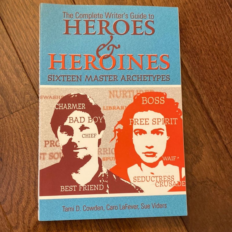 Complete Writer's Guide to Heroes and Heroines